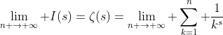 \lim_{n \to \infty} I(s)=\zeta(s)=\lim_{n \to \infty} \sum_{k=1}^n \frac{1}{k^s}