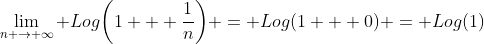 \lim_{n \to \infty} Log\bigg(1 + \frac{1}{n}\bigg) = Log(1 + 0) = Log(1)