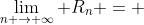 \lim_{n \to \infty} R_n = 