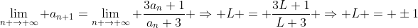 \lim_{n \to \infty} a_{n+1}=\lim_{n \to \infty} \frac{3a_{n}+1}{a_{n}+3} \Rightarrow L = \frac{3L+1}{L+3} \Rightarrow L = \pm1