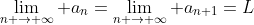 \lim_{n \to \infty} a_n=\lim_{n \to \infty} a_{n+1}=L