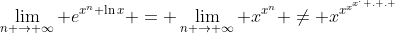 \lim_{n \to \infty} e^{x^n \ln{x}} = \lim_{n \to \infty} x^{x^n} \neq x^{x^{x^{x^. . . }}}