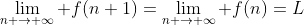 \lim_{n \to \infty} f(n+1)=\lim_{n \to \infty} f(n)=L