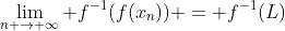 \lim_{n \to \infty} f^{-1}(f(x_n)) = f^{-1}(L)