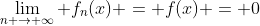 \lim_{n \to \infty} f_n(x) = f(x) = 0