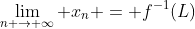 \lim_{n \to \infty} x_n = f^{-1}(L)