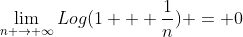 \lim_{n \to \infty}Log(1 + \frac{1}{n}) = 0