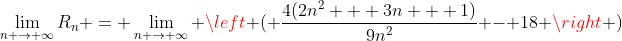 \lim_{n \to \infty}R_n = \lim_{n \to \infty} \left ( \frac{4(2n^2 + 3n + 1)}{9n^2} - 18 \right )