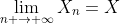 \lim_{n \to \infty}X_{n}=X