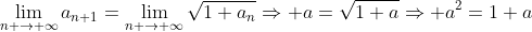 \lim_{n \to \infty}a_{n+1}=\lim_{n \to \infty}\sqrt{1+a_n}\Rightarrow a=\sqrt{1+a}\Rightarrow a^2=1+a
