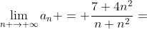 \lim_{n \to \infty}a_n = \frac{7+4n^2}{n+n^2}=