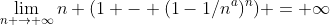 \lim_{n \to \infty}n (1 - (1-1/n^a)^n) = \infty~\text{for}~1 \le a < 2