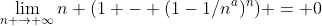 \lim_{n \to \infty}n (1 - (1-1/n^a)^n) = 0~\text{for}~a>2 