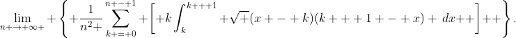 \lim_{n \to \infty } \left\{ {\frac{1}{{n^2 }}\sum\limits_{k = 0}^{n - 1} {\left[ {k\int_k^{k + 1} {\sqrt {(x - k)(k + 1 - x)} \,dx} } \right]} } \right\}.