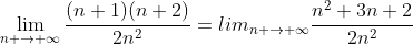 \lim_{n \to {\infty}}\frac{(n+1)(n+2)}{2n^2}=lim_{n \to {\infty}}\frac{n^2+3n+2}{2n^2}