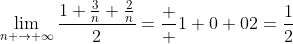 \lim_{n \to {\infty}}\frac{1+\frac{3}{n}+\frac{2}{n}}{2}=\frac  {1+0+0}{2}=\frac{1}{2}