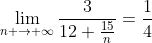 \lim_{n \to {\infty}}\frac{3}{12+\frac{15}{n}}=\frac{1}{4}