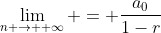 \lim_{n \to +\infty} = \dfrac{a_0}{1-r}