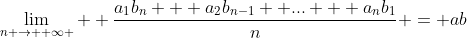 \lim_{n \to  \infty }  \frac{a_1b_n + a_2b_{n-1}+ ... + a_nb_1}{n} = ab