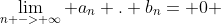 \lim_{n -> \infty} {a_n . b_n}= 0 