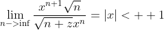 \lim_{n->\inf}\frac{x^{n+1}\sqrt{n}}{\sqrt{n+z}x^n}=|x|<  1