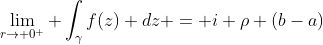 \lim_{r\to 0^+} \int_{\gamma}f(z) dz = i \rho (b-a)