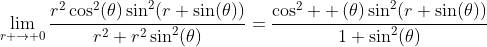 \lim_{r \to 0}\frac{r^2\cos^2(\theta)\sin^2(r \sin(\theta))}{r^2+r^2\sin^2(\theta)}=\frac{\cos^2  (\theta)\sin^2(r \sin(\theta))}{1+\sin^2(\theta)}