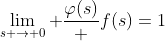 \lim_{s \rightarrow 0} \frac{\varphi(s)} {f(s)}=1