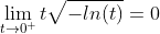 \lim_{t\rightarrow{0^{+}}}t\sqrt{-ln(t)}=0