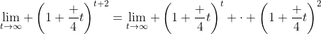 \lim_{t\to\infty} \left(1+\frac 4t\right)^{t+2}=\lim_{t\to\infty} \left(1+\frac 4t\right)^t \cdot \left(1+\frac 4t\right)^2