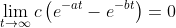 \lim_{t\to\infty}c\left(e^{-at}-e^{-bt}\right)=0