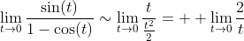 \lim_{t\to{0}}\frac{\sin(t)}{1-\cos(t)}\sim\lim_{t\to{0}}\frac{t}{\frac{t^2}{2}}=  \lim_{t\to{0}}\frac{2}{t}