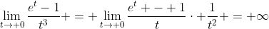 \lim_{t\to 0}\frac{e^t-1}{t^3} = \lim_{t\to 0}\frac{e^t - 1}{t}\cdot \frac{1}{t^2} = \infty