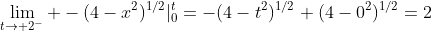 \lim_{t\to 2^-} -(4-x^2)^{1/2}|_0^t=-(4-t^2)^{1/2}+(4-0^2)^{1/2}=2