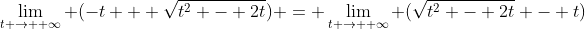 \lim_{t \rightarrow +\infty} (-t + \sqrt{t^2 - 2t}) = \lim_{t \rightarrow +\infty} (\sqrt{t^2 - 2t} - t)