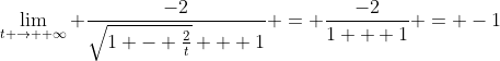 \lim_{t \rightarrow +\infty} \frac{-2}{\sqrt{1 - \frac{2}{t}} + 1} = \frac{-2}{1 + 1} = -1