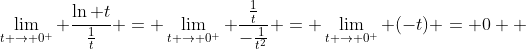 \lim_{t \rightarrow 0^+} \frac{\ln t}{\frac{1}{t}} = \lim_{t \rightarrow 0^+} \frac{\frac{1}{t}}{-\frac{1}{t^2}} = \lim_{t \rightarrow 0^+} (-t) = 0  