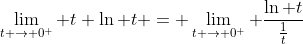 \lim_{t \rightarrow 0^+} t \ln t = \lim_{t \rightarrow 0^+} \frac{\ln t}{\frac{1}{t}}