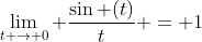 \lim_{t \rightarrow 0} \frac{\sin (t)}{t} = 1