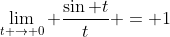 \lim_{t \rightarrow 0} \frac{\sin t}{t} = 1