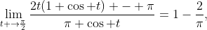 \lim_{t \to\frac{\pi}{2}}\frac{2t(1+\cos t) - \pi}{\pi \cos t}=1-\frac{2}{\pi},