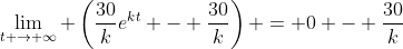 \lim_{t \to \infty} \left(\frac{30}{k}e^{kt} - \frac{30}{k}\right) = 0 - \frac{30}{k}
