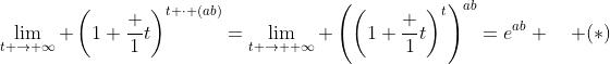 \lim_{t \to \infty} \left(1+\frac 1t\right)^{t \cdot (ab)}=\lim_{t \to +\infty} \left(\left(1+\frac 1t\right)^t\right)^{ab}=e^{ab} \quad (*)