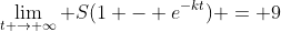 \lim_{t \to \infty} S(1 - e^{-kt}) = 9
