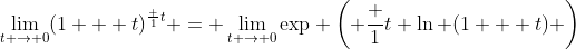 \lim_{t \to 0}(1 + t)^{\frac 1t} = \lim_{t \to 0}\text{exp} \left( \frac 1t \ln (1 + t) \right)