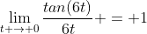 \lim_{t \to 0}\frac{tan(6t)}{6t} = 1