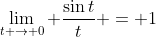 \lim_{t \to 0} \frac{\sin{t}}{t} = 1