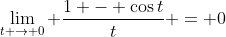\lim_{t \to 0} \frac{1 - \cos{t}}{t} = 0