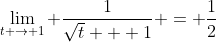 \lim_{t \to 1} \frac{1}{\sqrt{t} + 1} = \frac{1}{2}