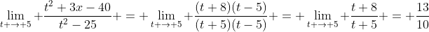 \lim_{t \to 5} \frac{t^2+3x-40}{t^2-25} = \lim_{t \to 5} \frac{(t+8)(t-5)}{(t+5)(t-5)} = \lim_{t \to 5} \frac{t+8}{t+5} = \frac{13}{10}